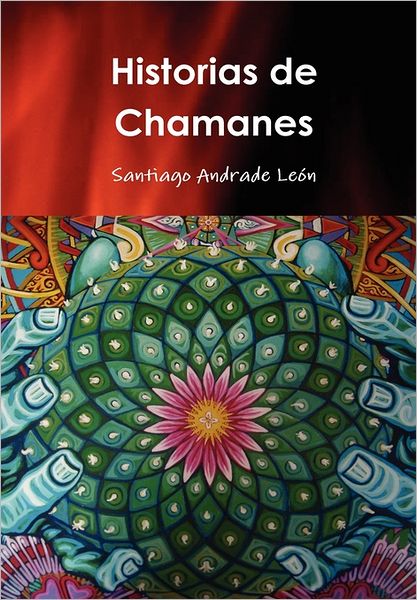 Cover for Santiago Andrade · Historias De Chamanes (Hardcover Book) [Spanish edition] (2011)