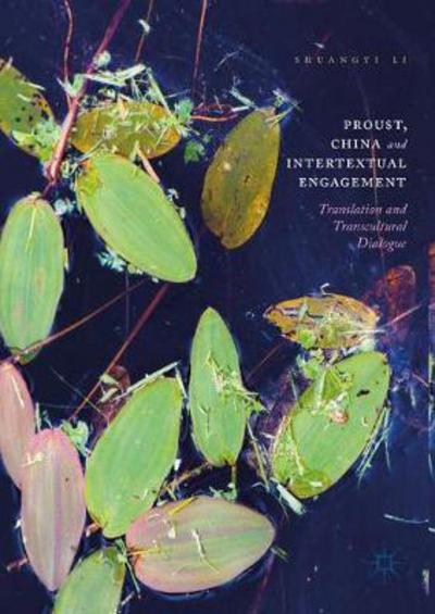 Cover for Shuangyi Li · Proust, China and Intertextual Engagement: Translation and Transcultural Dialogue (Hardcover Book) [1st ed. 2017 edition] (2017)