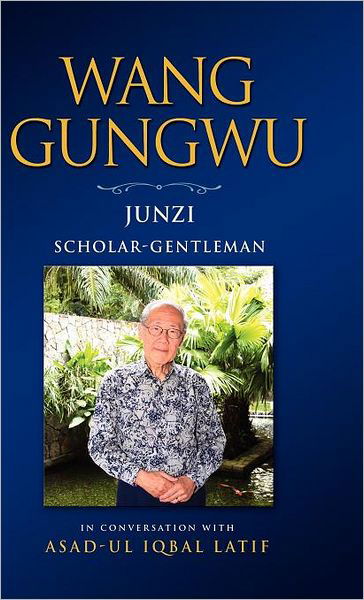 Wang Gungwu: Junzi: Scholar-gentleman in Conversation with Asad-ul Iqbal Latif - Wang, Gungwu (Director, the Institute of East Asian Political Economy, National University of Singapore) - Książki - ISEAS - 9789814311533 - 14 października 2010