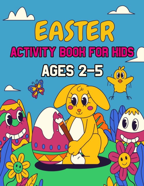 Cover for Ar Rayyans Press · Easter Activity Book For Kids Ages 2-5: A Creative Holiday Coloring, Dot Markers, Easter I Spy, Mazes and Puzzle Art Activities Book for Girls and Boys Ages 2, 3, 4 And 5 Years Old (Easter Activity Book For Kids) (Paperback Book) (2022)