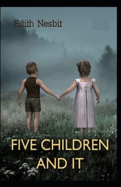 Five Children and It (classics illustrated) - Edith Nesbit - Books - Independently Published - 9798464321533 - August 25, 2021