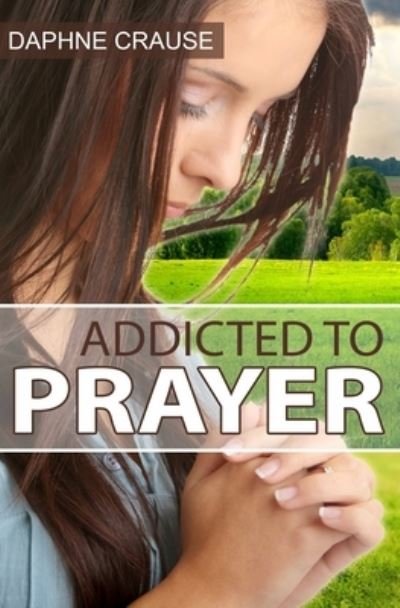 Cover for Daphne Crause · Addicted To Prayer (Paperback Book) (2021)
