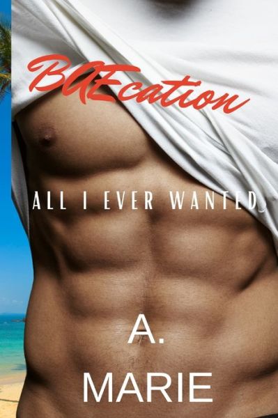 Cover for A Marie · BAEcation: All I Ever Wanted (Paperback Book) (2021)