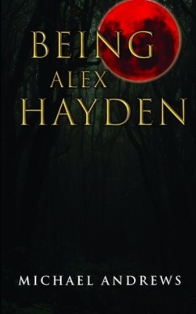 Cover for Michael Andrews · Being Alex Hayden (Pocketbok) (2021)