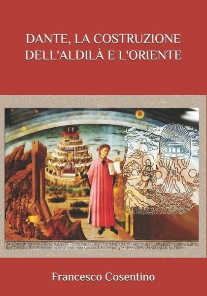 Cover for Cosentino Francesco Cosentino · Dante, La Costruzione Dell'aldila E L'oriente (Pocketbok) (2021)