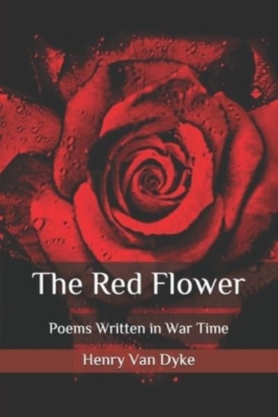 Cover for Henry Van Dyke · The Red Flower: Poems Written in War Time (Paperback Book) (2020)