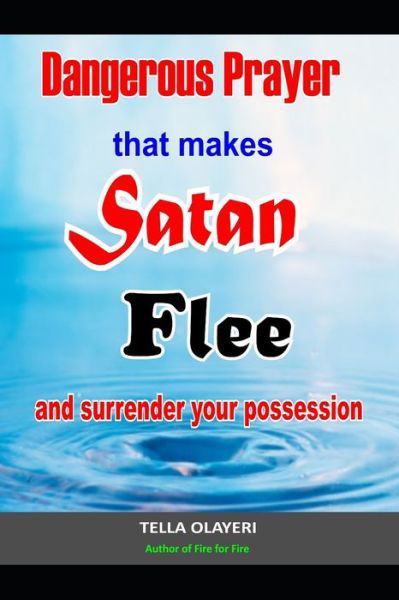 Cover for Tella Olayeri · Dangerous Prayer That Makes Satan Flee and Surrender Your Possession (Paperback Book) (2020)