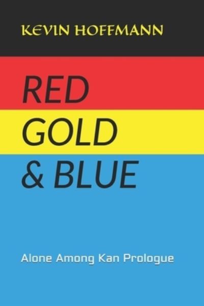 Red Gold & Blue - Kevin Hoffmann - Books - Independently Published - 9798673576533 - August 8, 2020