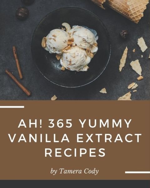 Cover for Tamera Cody · Ah! 365 Yummy Vanilla Extract Recipes (Paperback Book) (2020)