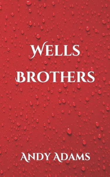 Wells Brothers - Andy Adams - Książki - Independently Published - 9798702375533 - 31 stycznia 2021