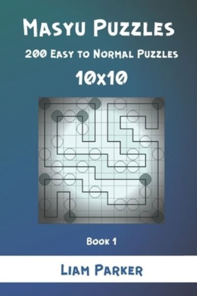 Cover for Liam Parker · Masyu Puzzles - 200 Easy to Normal Puzzles 10x10 Book 1 (Paperback Book) (2021)