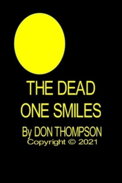 The Dead One Smiles - Don Thompson - Kirjat - Independently Published - 9798713447533 - tiistai 2. maaliskuuta 2021