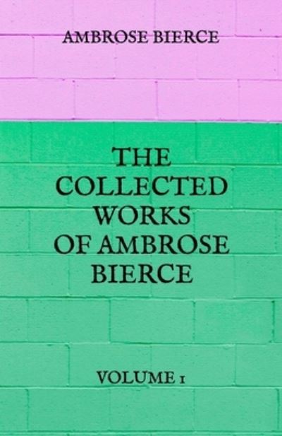 Cover for Ambrose Bierce · The Collected Works of Ambrose Bierce (Paperback Bog) (2021)