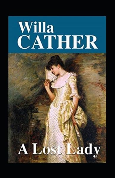 A Lost Lady Annotated - Willa Cather - Books - Independently Published - 9798746612533 - April 30, 2021