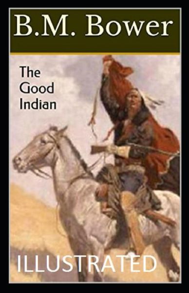 The Good Indian Illustrated - B M Bower - Books - Independently Published - 9798748861533 - May 4, 2021