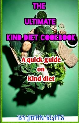 Cover for John Keats · The Ultimate Kind Diet Cookbook: A Quick Guide on Kind Diet (Paperback Bog) (2021)