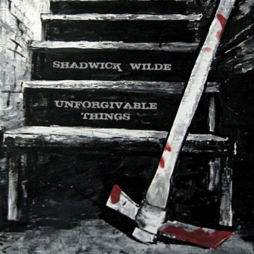 Cover for Shadwick Wilde · Unforgivable Things (CD) (2010)