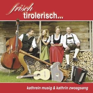 Cover for Musig,kathrein / Zwoagsang,kathrin · Frisch Tirolerisch... (CD) (2009)