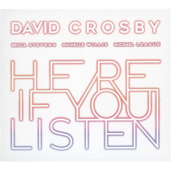 Cover for David Crosby, Featuring Becca Stevens, Featuring Michelle Willis, Featuring Michael League · Here if You Listen (CD) (2018)