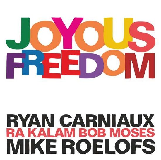 Cover for Ryan Carniaux / Mike Roelofs / Ra Kalam Bob Moses · Joyous Freedom (CD) (2020)