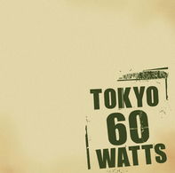 Tokyo60watts - Tokyo 60 Watts - Musiikki - AVEX MUSIC CREATIVE INC. - 4515793000534 - keskiviikko 24. maaliskuuta 2010