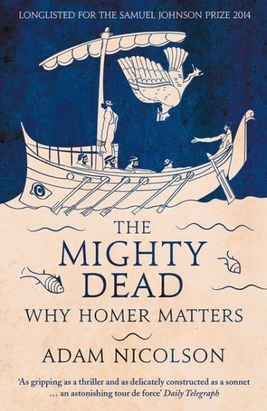 Cover for Adam Nicolson · The Mighty Dead: Why Homer Matters (Paperback Book) (2015)