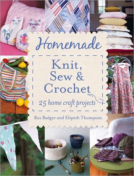 Cover for Ros Badger · Homemade Knit, Sew &amp; Crochet: 25 Home Craft Projects (Paperback Book) (2012)