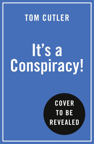 Cover for Tom Cutler · It’s a Conspiracy!: The World’s Wildest Conspiracy Theories. What They Don’t Want You to Know. and Why the Truth is out There. (Paperback Book) (2021)