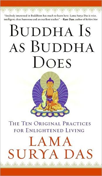 Cover for Surya Das · Buddha is As Buddha Does: the Ten Original Practices for Enlightened Living (Paperback Book) [Reprint edition] (2008)
