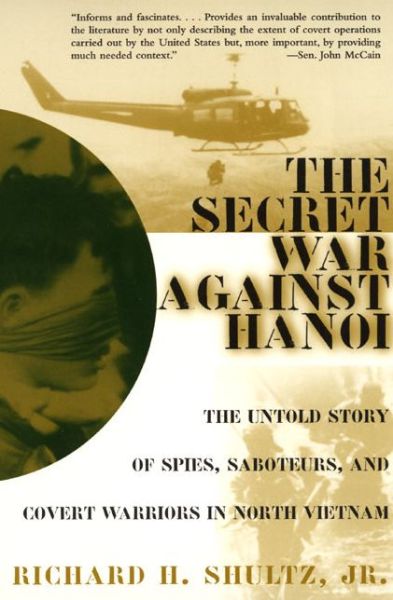 Cover for Jr. Shultz Richard H. · The Secret War Against Hanoi: the Untold Story of Spies, Saboteurs, and Covert Warriors in North Vietnam (Paperback Book) [Reprint edition] (2000)