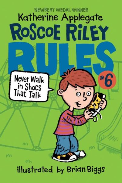 Roscoe Riley Rules #6: Never Walk in Shoes That Talk - Roscoe Riley Rules - Katherine Applegate - Książki - HarperCollins - 9780062392534 - 20 września 2016