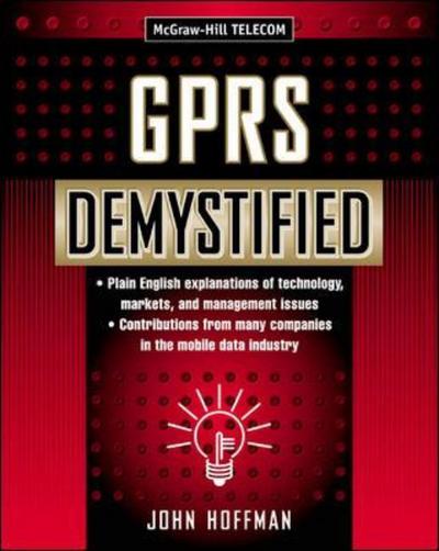 Gprs Demystified (Demystified) - John Hoffman - Kirjat - McGraw-Hill Professional - 9780071385534 - keskiviikko 4. syyskuuta 2002