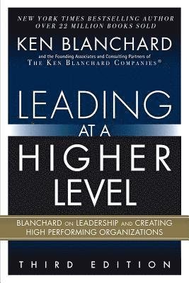 Leading at a Higher Level: Blanchard on Leadership and Creating High Performing Organizations - Ken Blanchard - Books - Pearson Education (US) - 9780134857534 - July 3, 2020