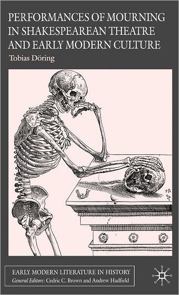 Cover for T. Doering · Performances of Mourning in Shakespearean Theatre and Early Modern Culture - Early Modern Literature in History (Hardcover Book) (2006)