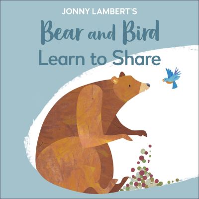 Jonny Lambert's Bear and Bird: Learn to Share - The Bear and the Bird - Jonny Lambert - Books - Dorling Kindersley Ltd - 9780241467534 - October 7, 2021