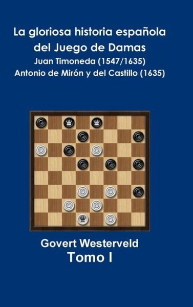 Cover for Govert Westerveld · La gloriosa historia española del Juego de Damas - Tomo I (Innbunden bok) (2018)
