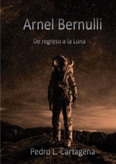 Cover for Pedro L. Cartagena · Arnel Bernulli, de Regreso a la Luna (Book) (2018)