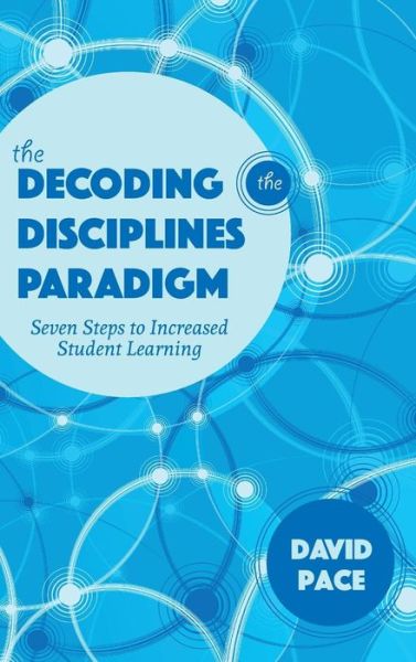 Cover for David Pace · The Decoding the Disciplines Paradigm: Seven Steps to Increased Student Learning - Scholarship of Teaching and Learning (Hardcover Book) (2017)