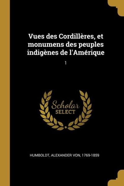 Cover for Alexander Von Humboldt · Vues Des Cordill res, Et Monumens Des Peuples Indig nes de l'Am rique (Paperback Book) (2018)
