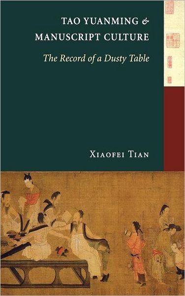 Cover for Xiaofei Tian · Tao Yuanming and Manuscript Culture: The Record of a Dusty Table - Tao Yuanming and Manuscript Culture (Innbunden bok) (2005)