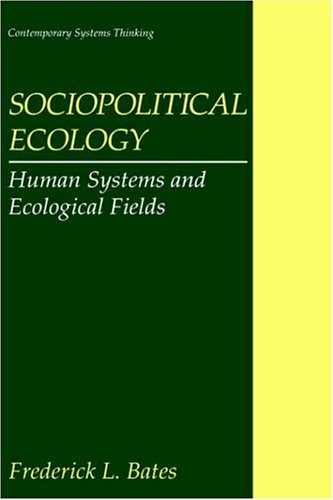 Cover for Frederick L. Bates · Sociopolitical Ecology: Human Systems and Ecological Fields - Contemporary Systems Thinking (Hardcover Book) [1997 edition] (1997)