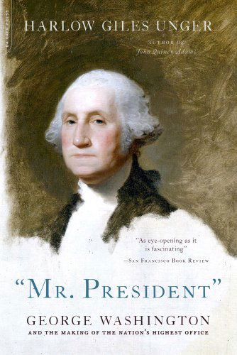 Cover for Harlow Giles Unger · Mr. President: George Washington and the Making of the Nation's Highest Office (Paperback Book) [First Trade Paper edition] (2015)