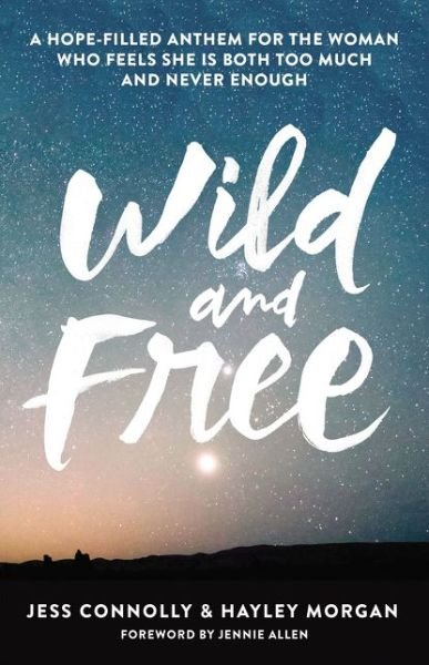 Cover for Jess Connolly · Wild and Free: A Hope-Filled Anthem for the Woman Who Feels She Is Both Too Much and Never Enough (Paperback Book) (2016)