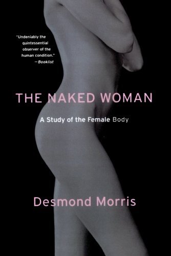 The Naked Woman: a Study of the Female Body - Desmond Morris - Bøger - St. Martin's Griffin - 9780312338534 - 20. februar 2007