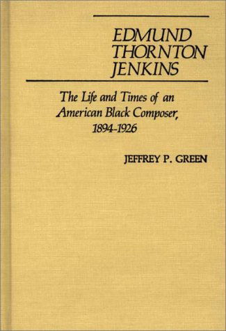 Cover for Jeffery P. Green · Edmund Thornton Jenkins: The Life and Times of an American Black Composer, 1894-1926 (Hardcover Book) (1982)