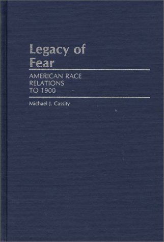 Cover for Michael J. Cassity · Legacy of Fear: American Race Relations to 1900 (Hardcover Book) (1985)