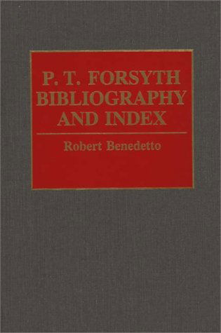 Cover for Robert Benedetto · P.T. Forsyth Bibliography and Index - Bibliographies and Indexes in Religious Studies (Hardcover Book) (1993)