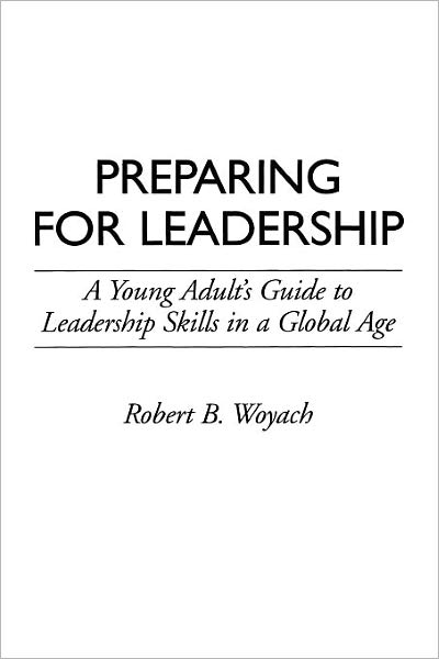 Cover for Robert B. Woyach · Preparing for Leadership: A Young Adult's Guide to Leadership Skills in a Global Age (Paperback Book) (1993)