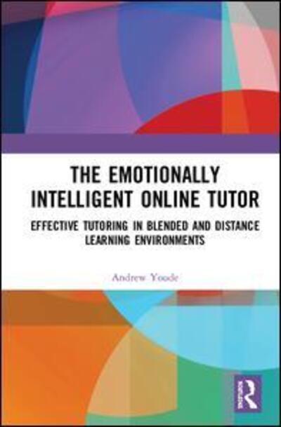 Cover for Youde, Andrew (University of Huddersfield, UK) · The Emotionally Intelligent Online Tutor: Effective Tutoring in Blended and Distance Learning Environments (Gebundenes Buch) (2020)