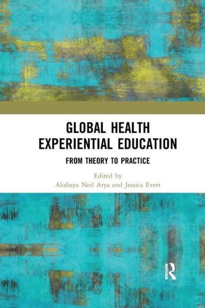 Cover for Arya, Akshaya Neil (McMaster University and University of Waterloo, Centre for Family Medicine, Kitchener, Ontario, Canada) · Global Health Experiential Education: From Theory to Practice (Pocketbok) (2019)